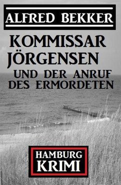 Kommissar Jörgensen und der Anruf des Ermordeten: Hamburg Krimi (eBook, ePUB) - Bekker, Alfred