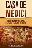 Casa de Médici: Una guía fascinante de la historia de la familia y la dinastía de los Médici (eBook, ePUB)