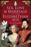 Sex, Love and Marriage in the Elizabethan Age (eBook, ePUB)