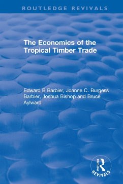 The Economics of the Tropical Timber Trade (eBook, ePUB) - Barbier, Edward B; Burgess Barbier, Joanne C.; Bishop, Joshua; Aylward, Bruce