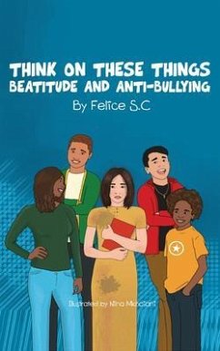 Think On These Things Beatitudes and Anti-Bullying (eBook, ePUB) - S. C, Felice
