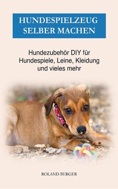 Hundespielzeug selber machen (eBook, ePUB) - Berger, Roland