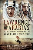 Lawrence of Arabia's Secret Dispatches during the Arab Revolt, 1915-1919 (eBook, ePUB)