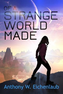 Of a Strange World Made (Colony of Edge, #1) (eBook, ePUB) - Eichenlaub, Anthony W.