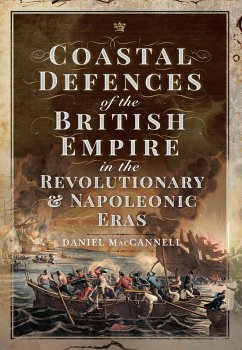 Coastal Defences of the British Empire in the Revolutionary & Napoleonic Eras (eBook, ePUB) - Daniel S MacCannell, MacCannell