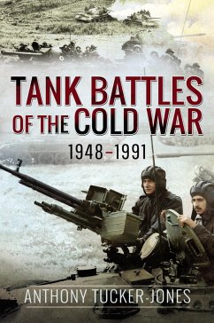 Tank Battles of the Cold War, 1948-1991 (eBook, ePUB) - Anthony Tucker-Jones, Tucker-Jones