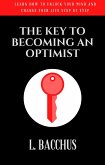 Key to Becoming an Optimist - Learn How To Unlock Your Mind And Change Your Life Step By Step (eBook, ePUB)