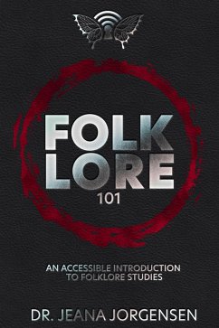 Folklore 101: An Accessible Introduction to Folklore Studies (eBook, ePUB) - Jorgensen, Jeana Folklore 101: An Accessible Introduction to Folklore Studies (eBook, ePUB) - Jorgensen, Jeana