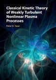 Classical Kinetic Theory of Weakly Turbulent Nonlinear Plasma Processes (eBook, ePUB)