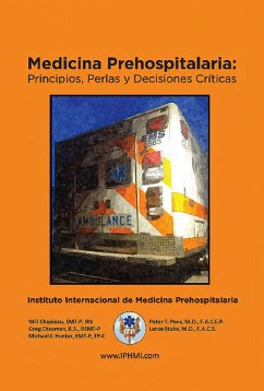 Medicina Prehospitalaria: Principios, perlas y decisiones críticas (eBook, ePUB) - Chapleau, Will; Chapman, Greg; Hunter, Michael; Pons, Peter; Stuke, Lance