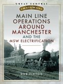 Main Line Operations Around Manchester and the MSW Electrification (eBook, ePUB)