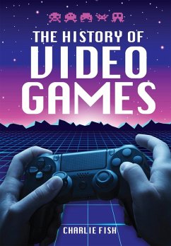 History of Video Games (eBook, ePUB) - Charlie Fish, Fish
