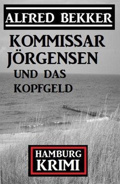 Kommissar Jörgensen und das Kopfgeld: Hamburg Krimi (eBook, ePUB) - Bekker, Alfred