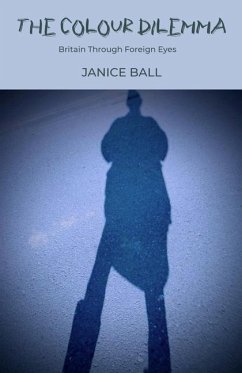 The Colour Dilemma: Britain Through Foreign Eyes - Ball, Janice