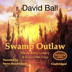 Swamp Outlaw: Henry Berry Lowery and His Civil War Gang - Ball, David