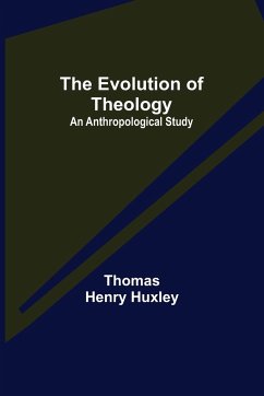 The Evolution of Theology - Henry Huxley, Thomas