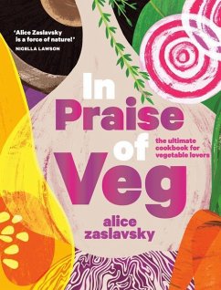 In Praise of Veg: The Ultimate Cookbook for Vegetable Lovers - Zaslavsky, Alice
