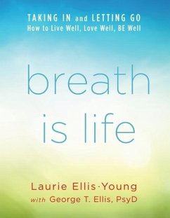 Breath Is Life: Taking in and Letting Go, How to Live Well, Love Well, Be Well - Ellis-Young Mtc Syt, Laurie