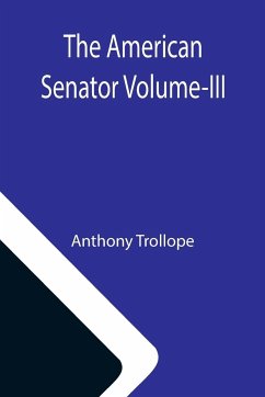 The American Senator Volume-III - Trollope, Anthony