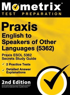 Praxis English to Speakers of Other Languages (5362) - Praxis ESOL 5362 Secrets Study Guide, 2 Practice Tests, Detailed Answer Explanations