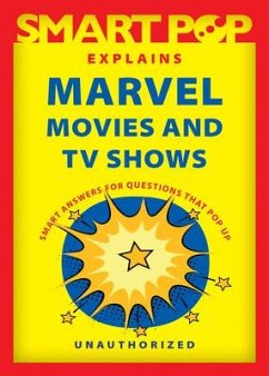 Smart Pop Explains Marvel Movies and TV Shows - The Editors of Smart Pop