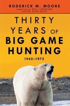 Thirty Years of Big Game Hunting: 1942-1972 - Moore, Roderick M.