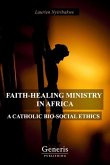 Faith-Healing Ministry in Africa: A Catholic Bio-Social Ethics