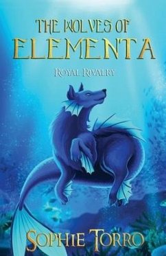 The Wolves of Elementa: Royal Rivalry - Torro, Sophie