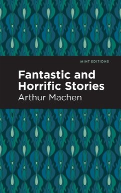 Fantastic and Horrific Stories - Machen, Arthur