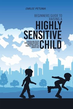 Beginners Guide To Raising A Highly Sensitive Child - Tbd