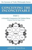 Conceiving the Inconceivable Part 2: A Scientific Commentary on Vedānta Sūtras