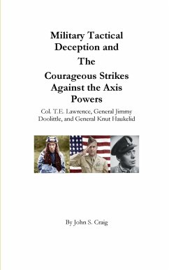 Military Tactical Deception and The Courageous Strikes Against the Axis Powers - Craig, John S.