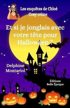 Et si je jonglais avec votre tête pour Halloween ?: Comédie policière - Montariol, Delphine