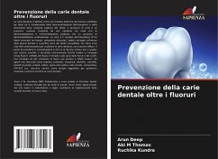 Prevenzione della carie dentale oltre i fluoruri - Deep, Arun;Thomas, Abi M;Kundra, Ruchika