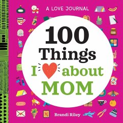 A Love Journal: 100 Things I Love about Mom - Riley, Brandi