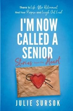 I'm Now Called a Senior Stories from the Heart - Sursok, Julie