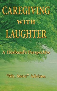 Caregiving With Laughter: A Husband's Perspective - Adzima, Steve