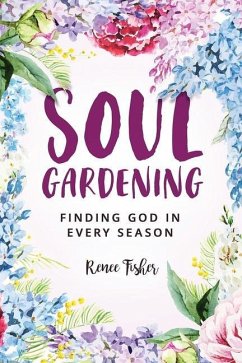 Soul Gardening: Finding God in Every Season - Fisher, Renee