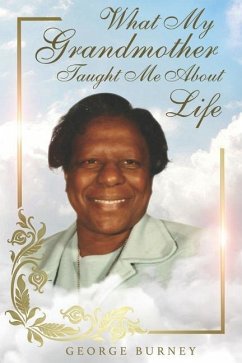 What My Grandmother Taught Me About Life - Burney, George