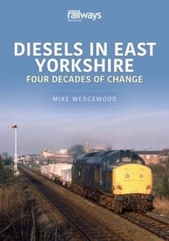 Diesels in East Yorkshire: Four Decades of Change - Mike, Wedgewood,