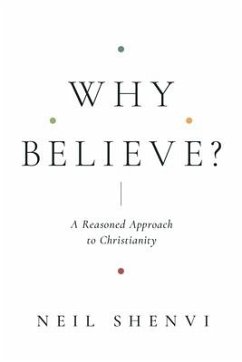 Why Believe? - Shenvi, Neil