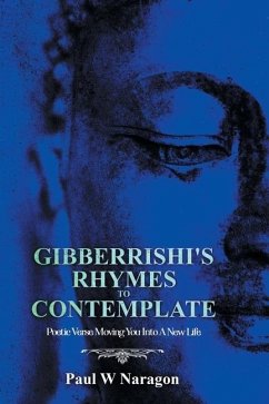 Gibberrishi's Rhymes to Contemplate: Poetic Verse Moving You into a New Life - Naragon, Paul W.