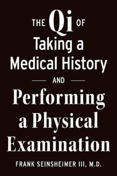 The Qi of Taking a Medical History and Performing a Physical Examination - Seinsheimer, Frank