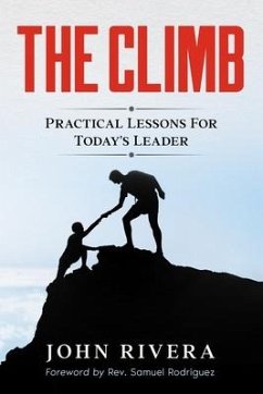 The Climb: Practical Lessons For Today's Leader - Rivera, John