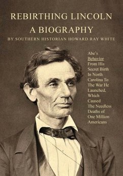 Rebirthing Lincoln, a Biography - White, Howard R