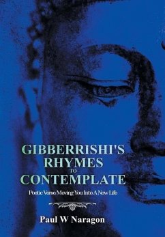 Gibberrishi's Rhymes to Contemplate: Poetic Verse Moving You into a New Life - Naragon, Paul W.