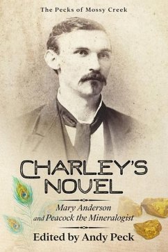 Charley's Novel: Mary Anderson and Peacock the Mineralogist, The Bad Luck of a Young Southern Girl - Peck, Charles Talbot