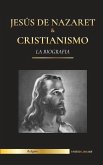 Jesús de Nazaret & Cristianismo: La biografía - La vida y los tiempos de un rabino revolucionario; Cristo & Una introducción e historia del cristianis