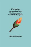 Chiquita, An American Novel; The Romance of a Ute Chief's Daughter