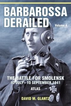 Barbarossa Derailed: The Battle for Smolensk 10 July-10 September 1941 Volume 4 - Glantz, David M